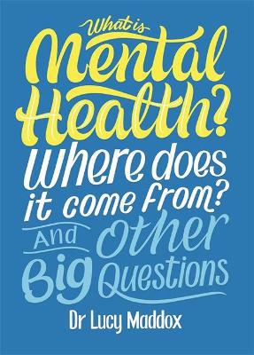 Full size cover page of the book 'What is Mental Health? Where does it come from? And Other Big Questions'